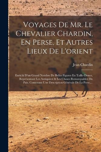 Cover image for Voyages De Mr. Le Chevalier Chardin, En Perse, Et Autres Lieux De L'orient