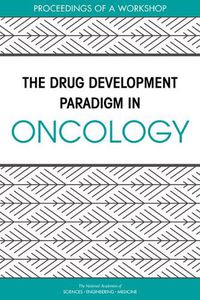 Cover image for The Drug Development Paradigm in Oncology: Proceedings of a Workshop