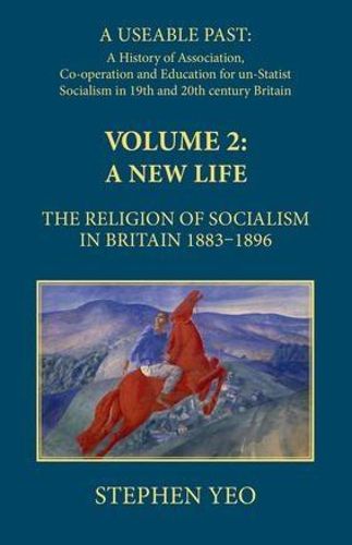 A New Life, the Religion of Socialism in Britain, 1883-1896: Alternatives to State Socialism