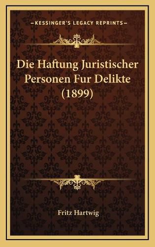 Cover image for Die Haftung Juristischer Personen Fur Delikte (1899)