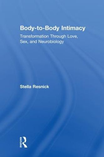 Cover image for Body-to-Body Intimacy: Transformation Through Love, Sex, and Neurobiology