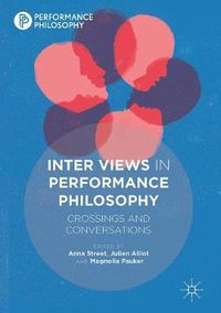 Cover image for Inter Views in Performance Philosophy: Crossings and Conversations