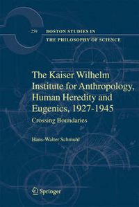 Cover image for The Kaiser Wilhelm Institute for Anthropology, Human Heredity and Eugenics, 1927-1945: Crossing Boundaries