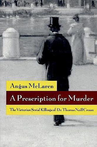 Cover image for A Prescription for Murder: Victorian Serial Killings of Dr.Thomas Neill Cream