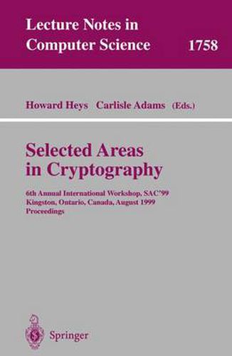 Cover image for Selected Areas in Cryptography: 6th Annual International Workshop, SAC'99 Kingston, Ontario, Canada, August 9-10, 1999 Proceedings