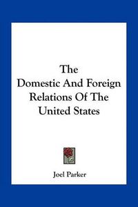 Cover image for The Domestic and Foreign Relations of the United States