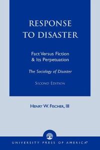 Cover image for Response to Disaster: Fact Versus Fiction & Its Perpetuation -The Sociology of Disaster-