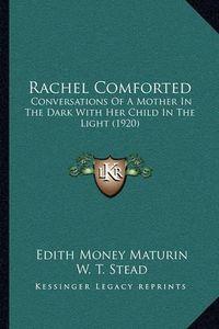 Cover image for Rachel Comforted: Conversations of a Mother in the Dark with Her Child in the Light (1920)