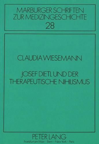 Josef Dietl Und Der Therapeutische Nihilismus: Zum Historischen Und Politischen Hintergrund Einer Medizinischen These