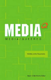 Cover image for Media Queered: Visibility and Its Discontents