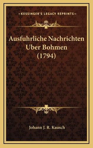 Cover image for Ausfuhrliche Nachrichten Uber Bohmen (1794)