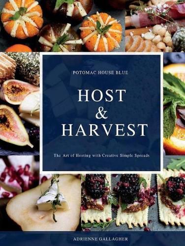 Cover image for Host & Harvest: The Art of Hosting with Creative Simple Spreads