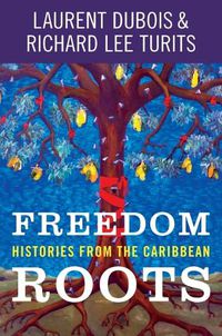 Cover image for Freedom Roots: Histories from the Caribbean