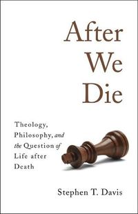 Cover image for After We Die: Theology, Philosophy, and the Question of Life after Death