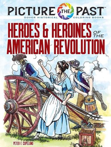 Picture the Past: Heroes and Heroines of the American Revolution: Historical Coloring Book