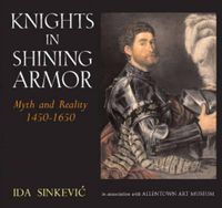 Cover image for Knights in Shining Armor: Myth and Reality 1450-1650