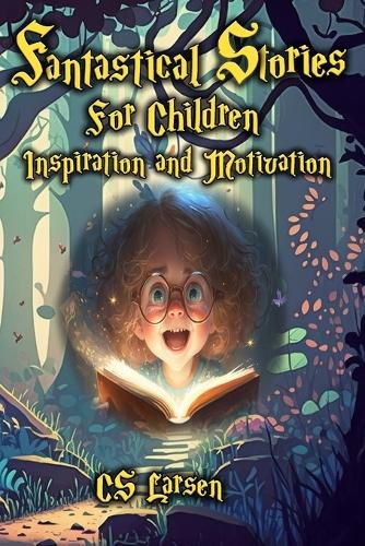 Cover image for Fantastical Stories For Children - Inspiration and Motivation