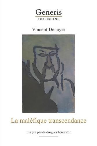 Cover image for La malefique transcendance: Il n'y a pas de drogues heureux!
