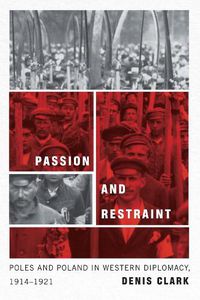 Cover image for Passion and Restraint: Poles and Poland in Western Diplomacy, 1914-1921