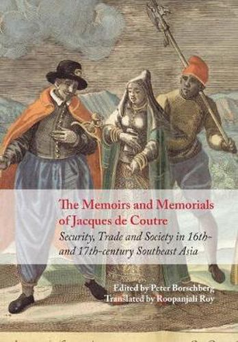 The Memoirs and Memorials of Jacques de Coutre: Security, Trade and Society in 17th-Century Southeast Asia