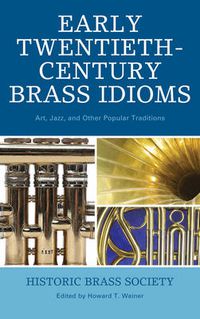 Cover image for Early Twentieth-Century Brass Idioms: Art, Jazz, and Other Popular Traditions