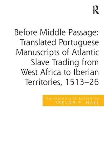 Cover image for Before Middle Passage: Translated Portuguese Manuscripts of Atlantic Slave Trading from West Africa to Iberian Territories, 1513-26