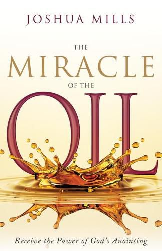 The Miracle of the Oil: Receive the Power of God's Anointing