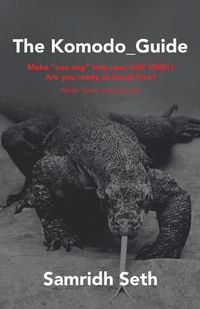 Cover image for The Komodo_Guide: Make One Day into Your Day One!! Are You Ready to Break Free? Nulla Tenaci Invia Est Via