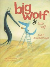 Cover image for Big Wolf and Little Wolf, Such a Beautiful Orange!