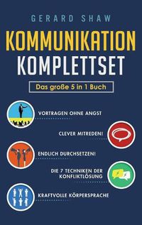 Cover image for Kommunikation Komplettset - Das grosse 5 in 1 Buch: Vortragen ohne Angst Clever mitreden! Endlich durchsetzen! Die 7 Techniken der Konfliktloesung Kraftvolle Koerpersprache