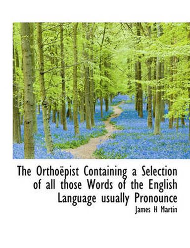 Cover image for The OrthoA Pist Containing a Selection of All Those Words of the English Language Usually Pronounce