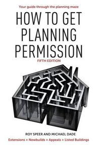 Cover image for How to Get Planning Permission: Newbuilds + Extensions + Conversions + Alterations + Appeals