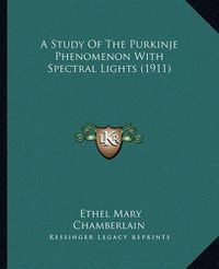 Cover image for A Study of the Purkinje Phenomenon with Spectral Lights (1911)