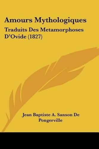 Amours Mythologiques: Traduits Des Metamorphoses D'Ovide (1827)