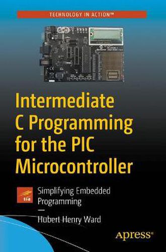 Cover image for Intermediate C Programming for the PIC Microcontroller: Simplifying Embedded Programming