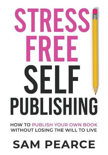 Cover image for Stress-Free Self-Publishing: How to publish your own book without losing the will to live