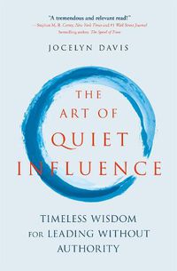 Cover image for The Art of Quiet Influence: Timeless Wisdom for Leading Without Authority