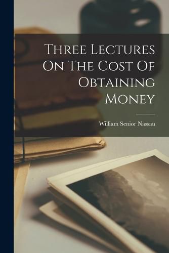 Cover image for Three Lectures On The Cost Of Obtaining Money