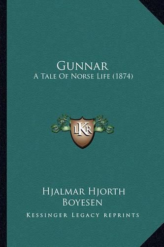 Gunnar Gunnar: A Tale of Norse Life (1874) a Tale of Norse Life (1874)