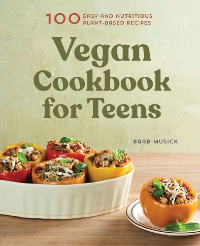 Cover image for Vegan Cookbook for Teens: 100 Easy and Nutritious Plant-Based Recipes