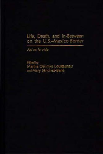 Cover image for Life, Death, and In-Between on the U.S.-Mexico Border: Asi es la vida