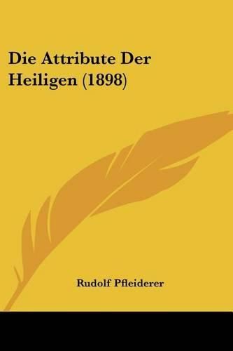 Cover image for Die Attribute Der Heiligen (1898)