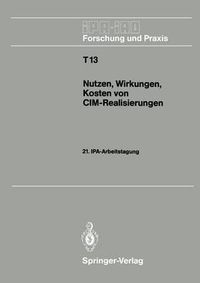 Cover image for Nutzen, Wirkungen, Kosten von CIM-Realisierungen: 21. IPA-Arbeitstagung, 5./6. September 1989 in Stuttgart