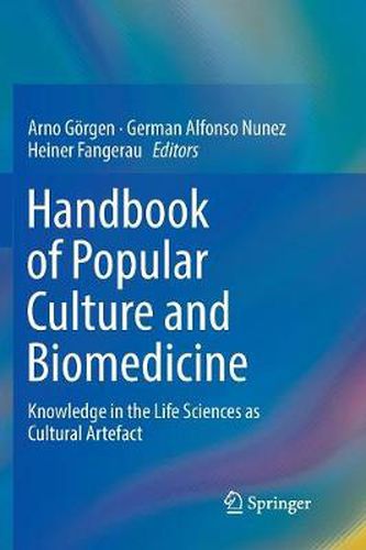 Handbook of Popular Culture and Biomedicine: Knowledge in the Life Sciences as Cultural Artefact