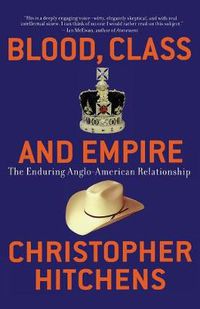 Cover image for Blood, Class and Empire: The enduring Anglo-American Relationship