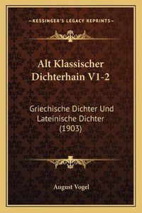 Cover image for Alt Klassischer Dichterhain V1-2: Griechische Dichter Und Lateinische Dichter (1903)