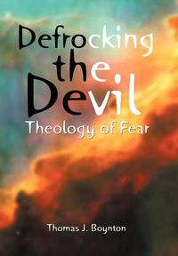 Cover image for Defrocking the Devil: Theology of Fear