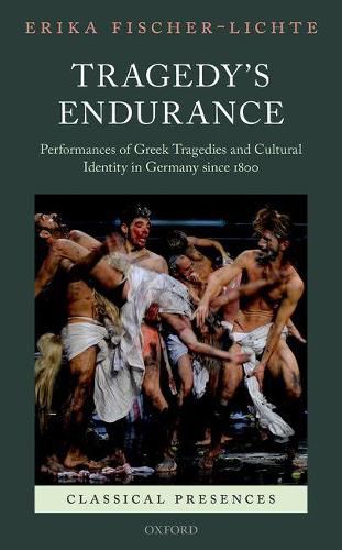 Cover image for Tragedy's Endurance: Performances of Greek Tragedies and Cultural Identity in Germany since 1800