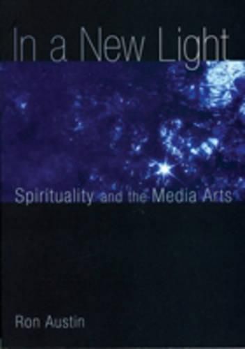 Cover image for In a New Light: Spirituality and the Media Arts