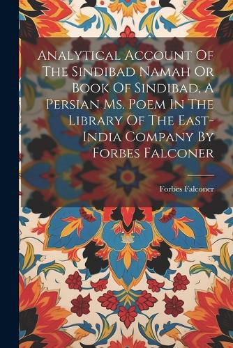 Cover image for Analytical Account Of The Sindibad Namah Or Book Of Sindibad, A Persian Ms. Poem In The Library Of The East-india Company By Forbes Falconer